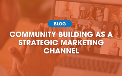Community Building as a Strategic Marketing Channel