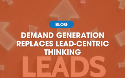 Demand Generation Replaces Lead-Centric Thinking